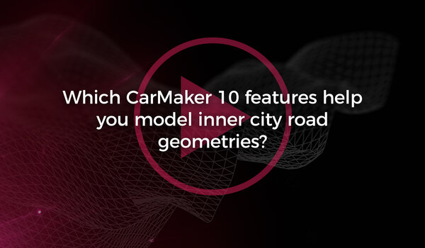 Which CarMaker 10 features help you to model inner city road geometries?