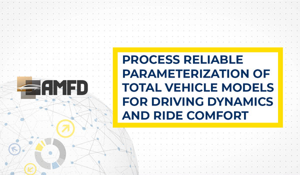 [Translate to english:] Process Reliable Parameterization of Total Vehicle Models for Driving Dynamics and Ride Comfort - A presentation of a complete parameterization line using effective simulation methods and capable test rigs