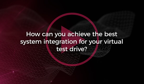 How can you achieve the best system integration for your virtual test drive?